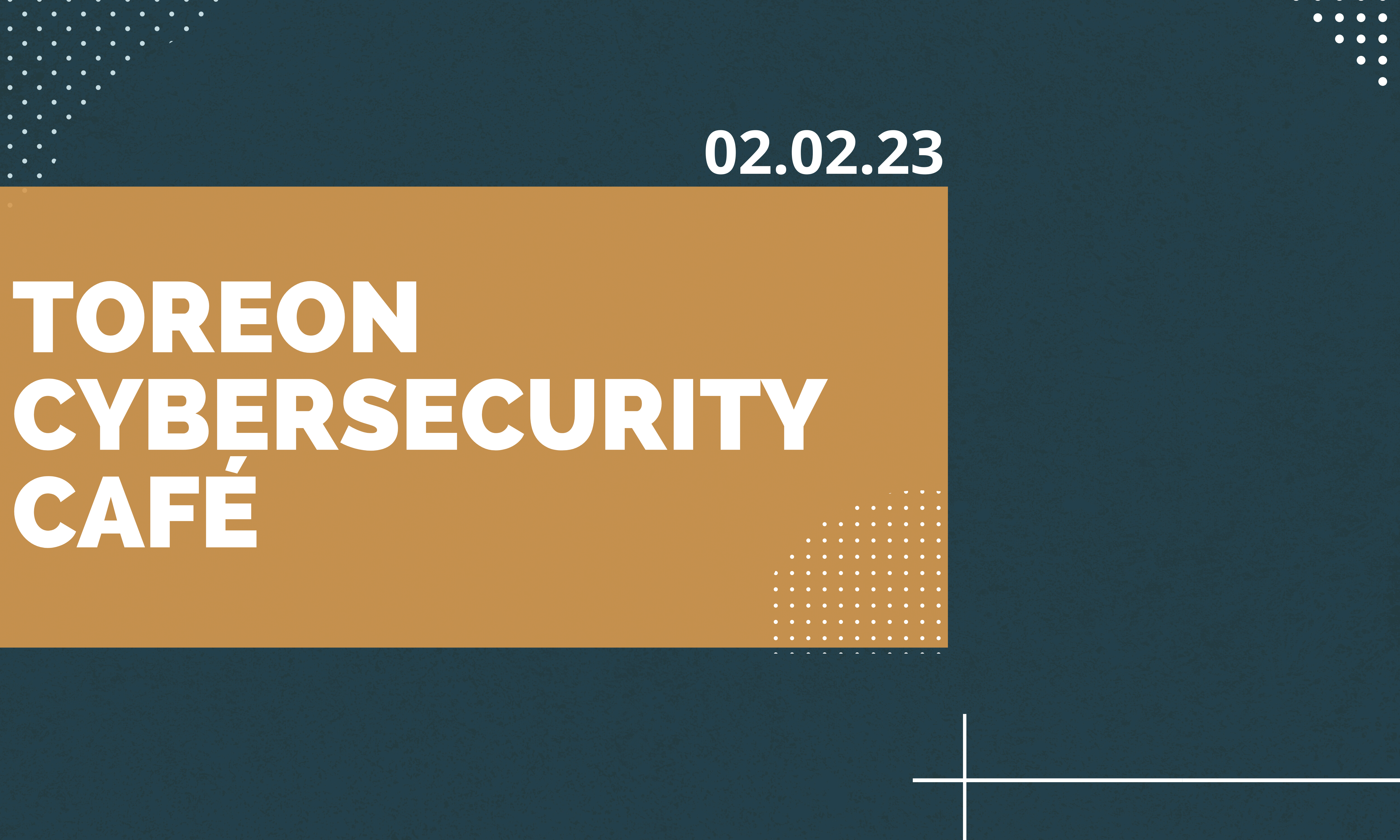 2/2/23 – Toreon Cybersecurity Café