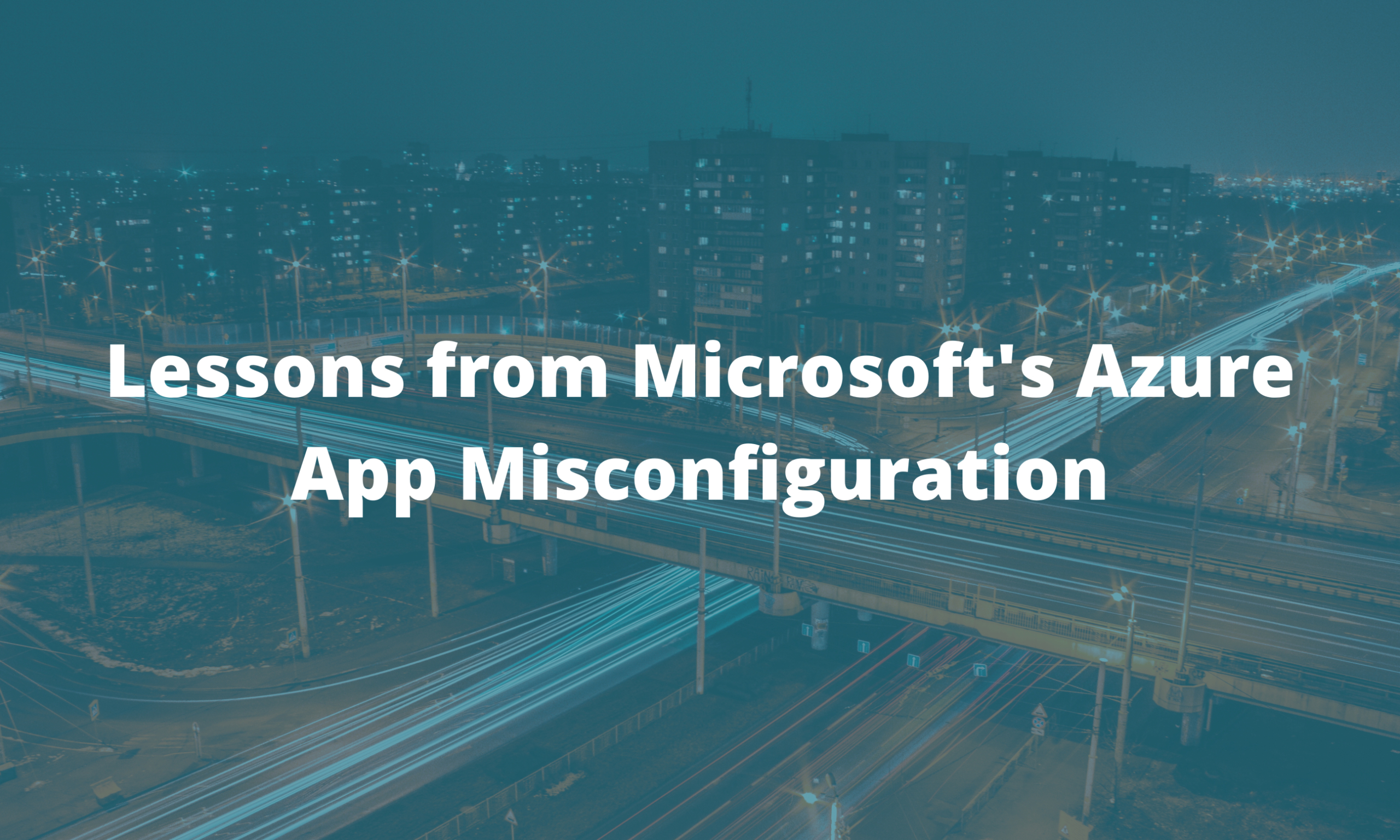 Lessons from Microsoft’s Azure App Misconfiguration