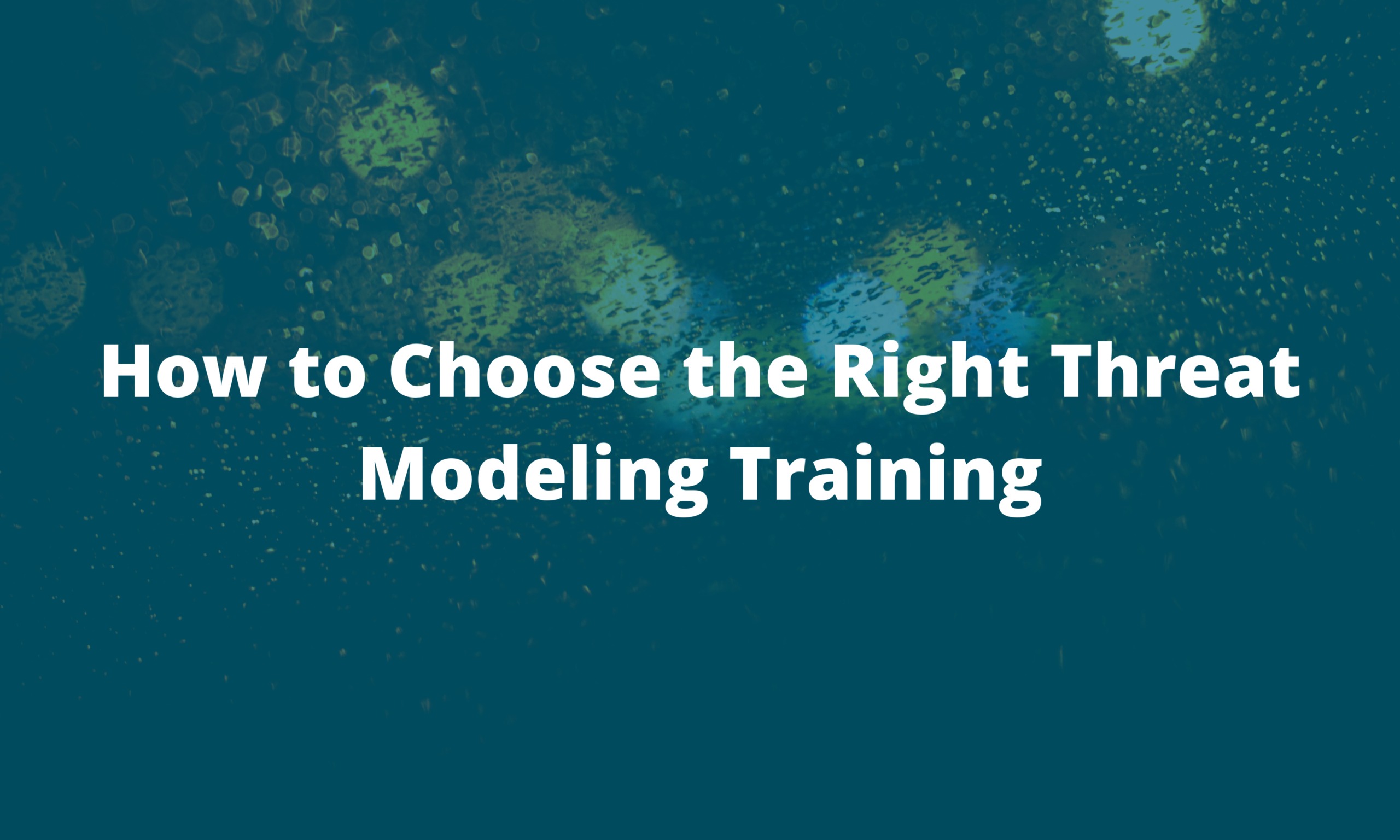 How to Choose the Right Threat Modeling Training (Without Wasting Time)