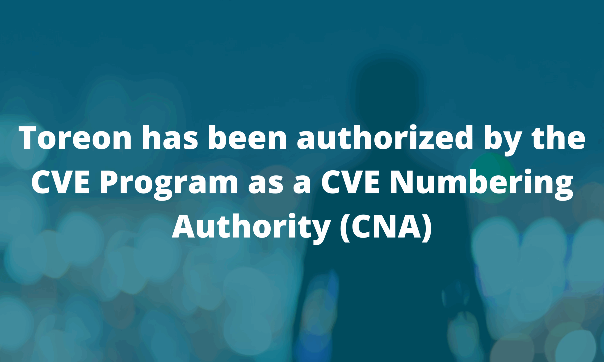 Toreon authorized by the CVE as a CVE Numbering Authority