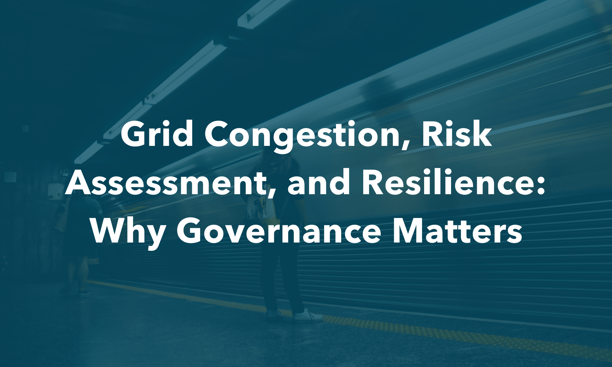 Grid Congestion, Risk Assessment, and Resilience: Why Governance Matters