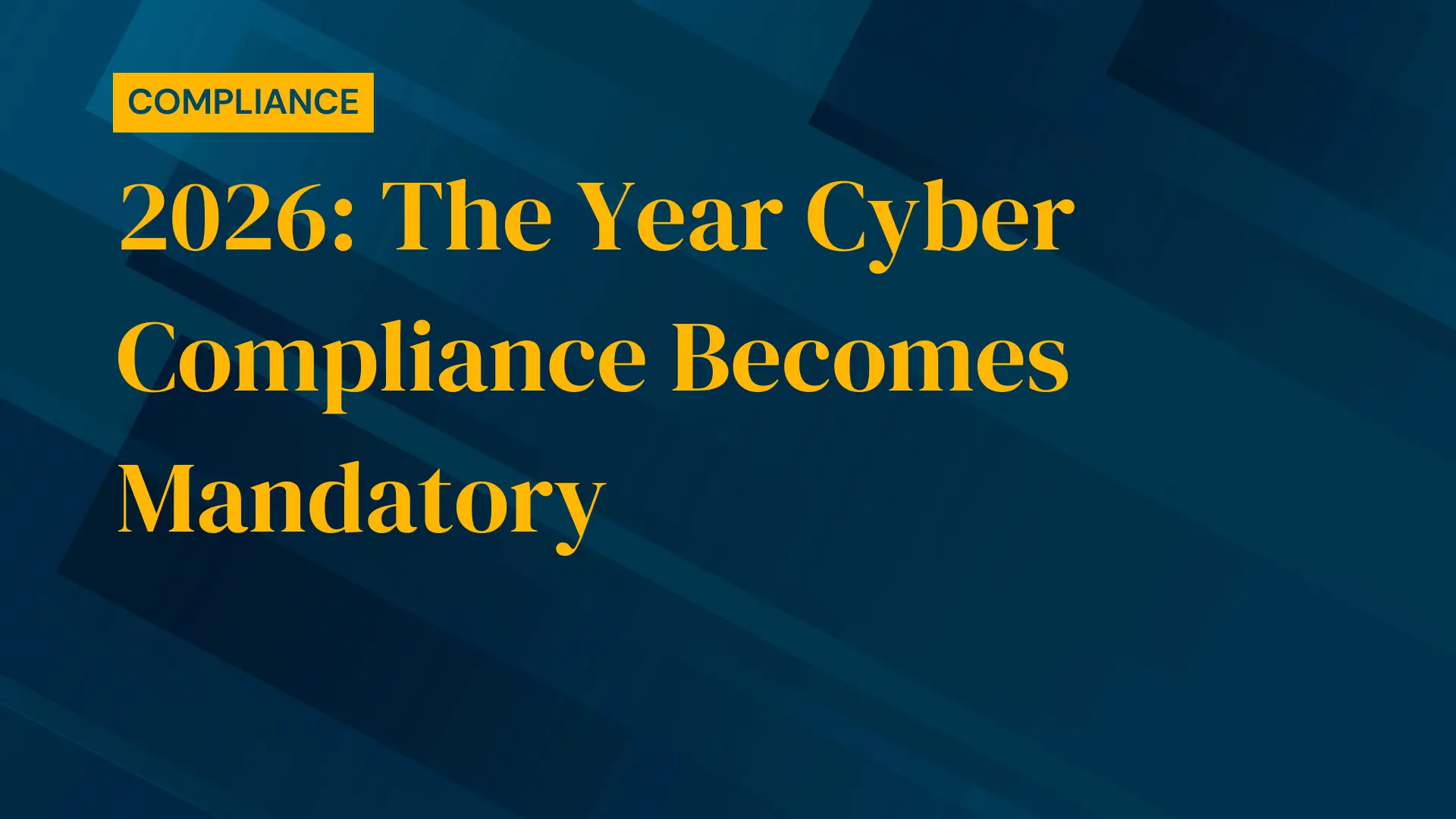 2026: The Year Cyber Compliance Becomes Mandatory